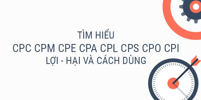 Tổng quan khái niệm cơ bản về CPC, CPM, CPE, CPA, CPL, CPS, CPO, CPI trong marketing?